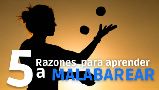 5 RAZONES PARA APRENDER A MALABAREAR